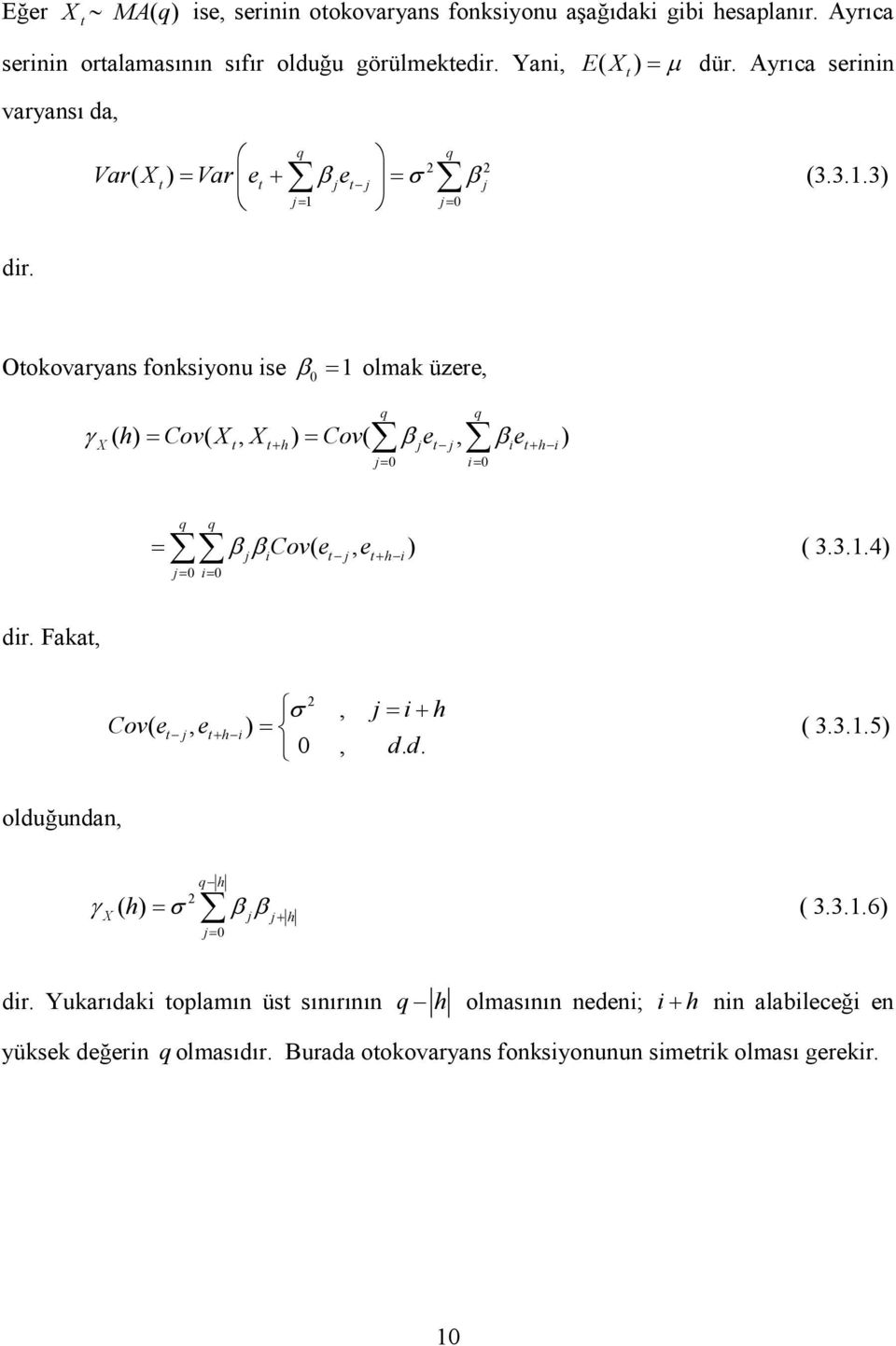 Ookovaryans fonksiyonu ise β = olmak üzere, γ ( h) Cov(, ) Cov( β e, β e ) = = + h i + h i = i= q q q q = β βicov( e, e+ h i) ( 3.3..4) = i= dir.