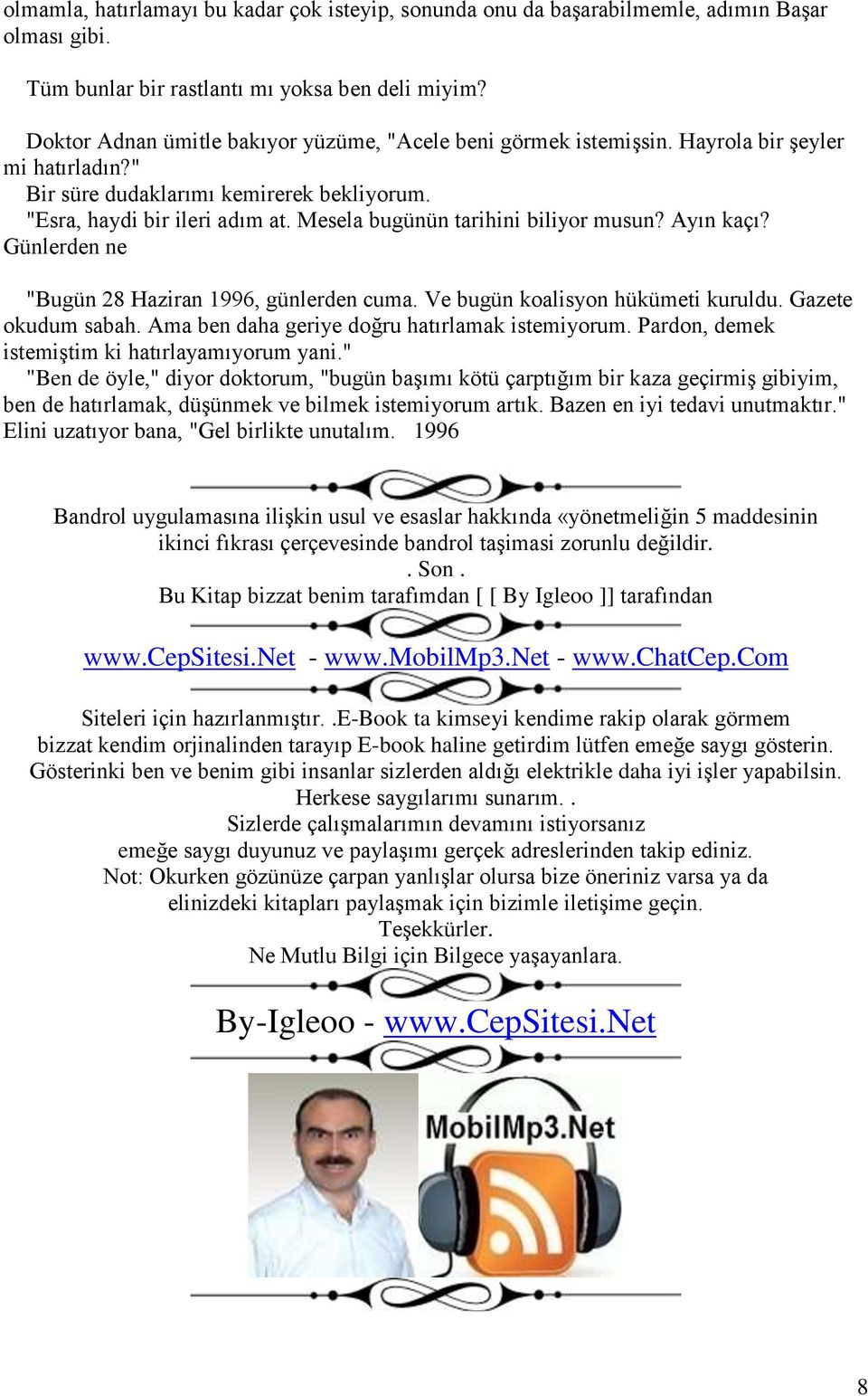 Mesela bugünün tarihini biliyor musun? Ayın kaçı? Günlerden ne "Bugün 28 Haziran 1996, günlerden cuma. Ve bugün koalisyon hükümeti kuruldu. Gazete okudum sabah.