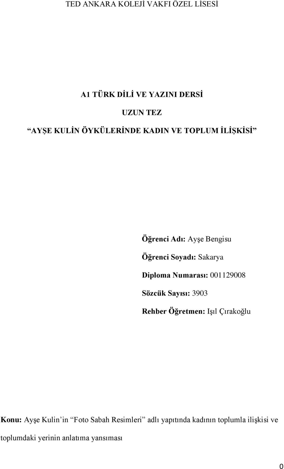 Diploma Numarası: 001129008 Sözcük Sayısı: 3903 Rehber Öğretmen: Işıl Çırakoğlu Konu: Ayşe