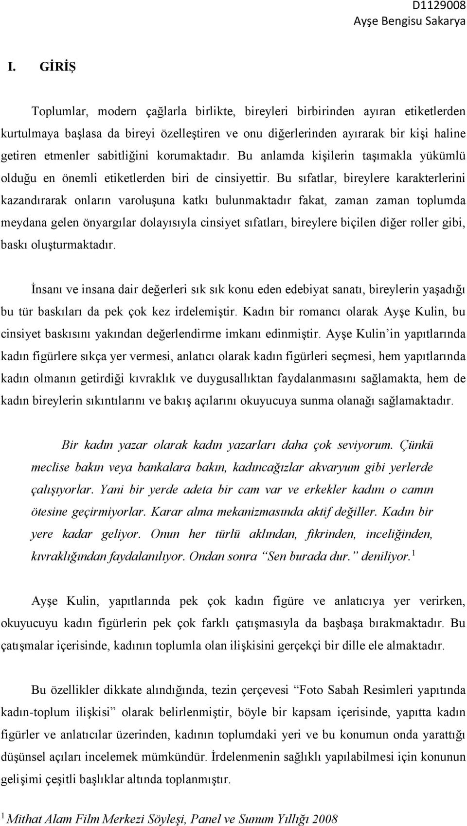 sabitliğini korumaktadır. Bu anlamda kişilerin taşımakla yükümlü olduğu en önemli etiketlerden biri de cinsiyettir.