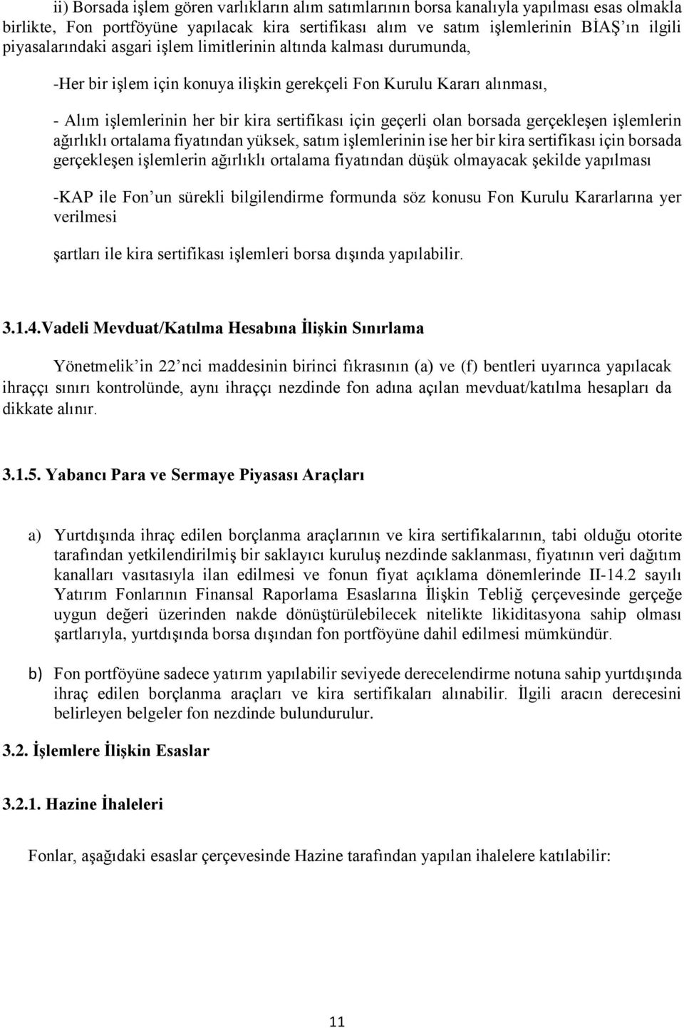 olan borsada gerçekleşen işlemlerin ağırlıklı ortalama fiyatından yüksek, satım işlemlerinin ise her bir kira sertifikası için borsada gerçekleşen işlemlerin ağırlıklı ortalama fiyatından düşük