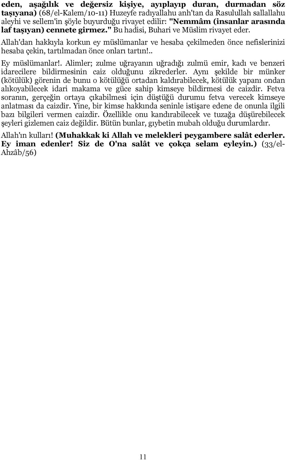 Allah'dan hakkıyla korkun ey müslümanlar ve hesaba çekilmeden önce nefislerinizi hesaba çekin, tartılmadan önce onları tartın!.. Ey müslümanlar!