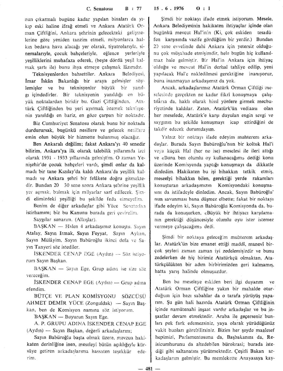 milyonlarca halkın bedava hava alacağı yer olarak, tiyatrolarıyle, sinemalarıyle, çocuk bahçeleriyle, eğlence yerleriyle yeşilliklerini muhafaza ederek, (beşte dördü yeşil kalmak şartı ile) bunu ihya