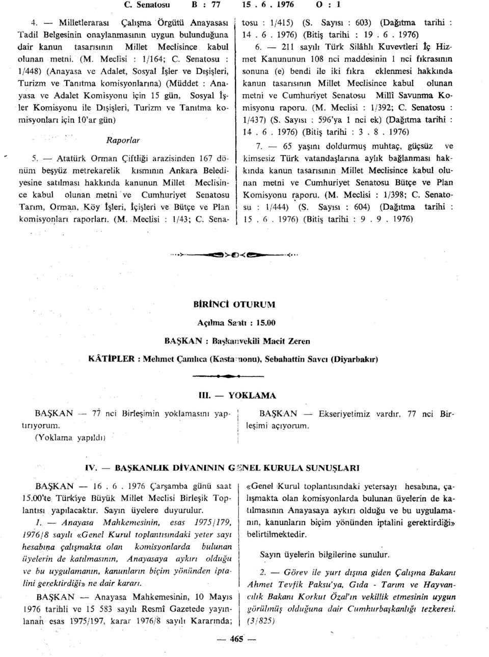 Senatosu : 1/448) (Anayasa ve Adalet, Sosyal işler ve Dışişleri, Turizm ve Tanıtma komisyonlarına) (Müddet : Anayasa ve Adalet Komisyonu için 15 gün, Sosyal İşler Komisyonu ile Dışişleri, Turizm ve