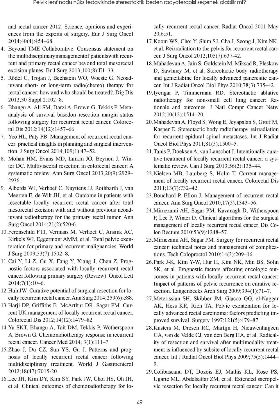 Beyond TME Collaborative: Consensus statement on the multidisciplinarymanagementof patientswith recurrent and primary rectal cancer beyond total mesorectal excision planes.