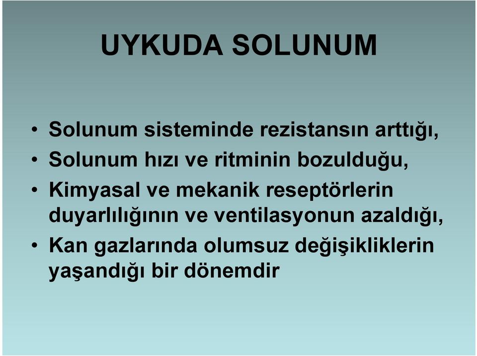 reseptörlerin duyarlılığının ve ventilasyonun azaldığı,