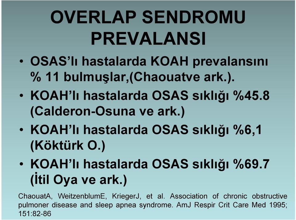 ) KOAH lı hastalarda OSAS sıklığı %6,1 (Köktürk O.) KOAH lı hastalarda OSAS sıklığı %69.7 (İtil Oya ve ark.