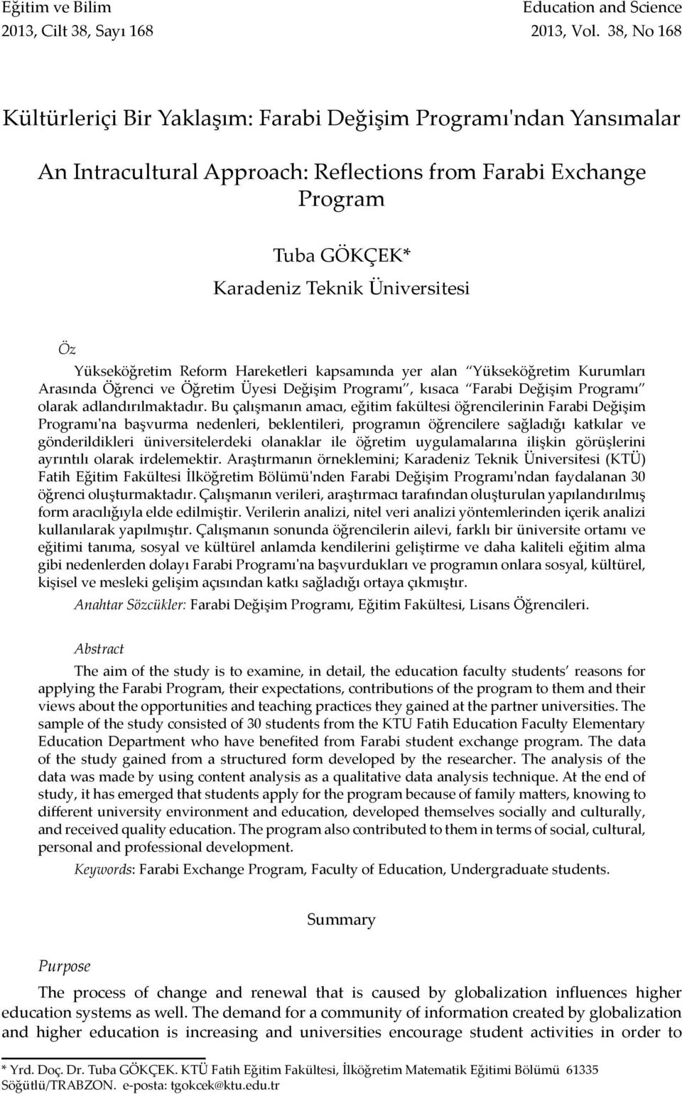 Yükseköğretim Reform Hareketleri kapsamında yer alan Yükseköğretim Kurumları Arasında Öğrenci ve Öğretim Üyesi Değişim Programı, kısaca Farabi Değişim Programı olarak adlandırılmaktadır.