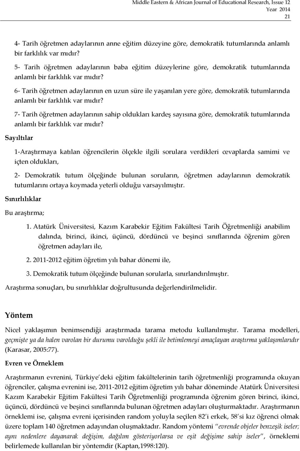 6- Tarih öğretmen adaylarının en uzun süre ile yaşanılan yere göre, demokratik tutumlarında anlamlı bir farklılık var mıdır?