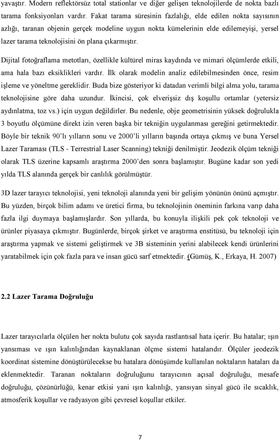 Dijital fotoğraflama metotları, özellikle kültürel miras kaydında ve mimari ölçümlerde etkili, ama hala bazı eksiklikleri vardır.