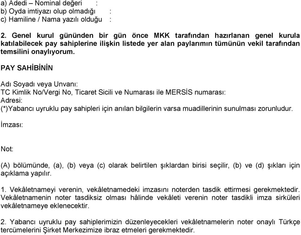 PAY SAHİBİNİN Adı Soyadı veya Unvanı: TC Kimlik No/Vergi No, Ticaret Sicili ve Numarası ile MERSİS numarası: Adresi: (*)Yabancı uyruklu pay sahipleri için anılan bilgilerin varsa muadillerinin