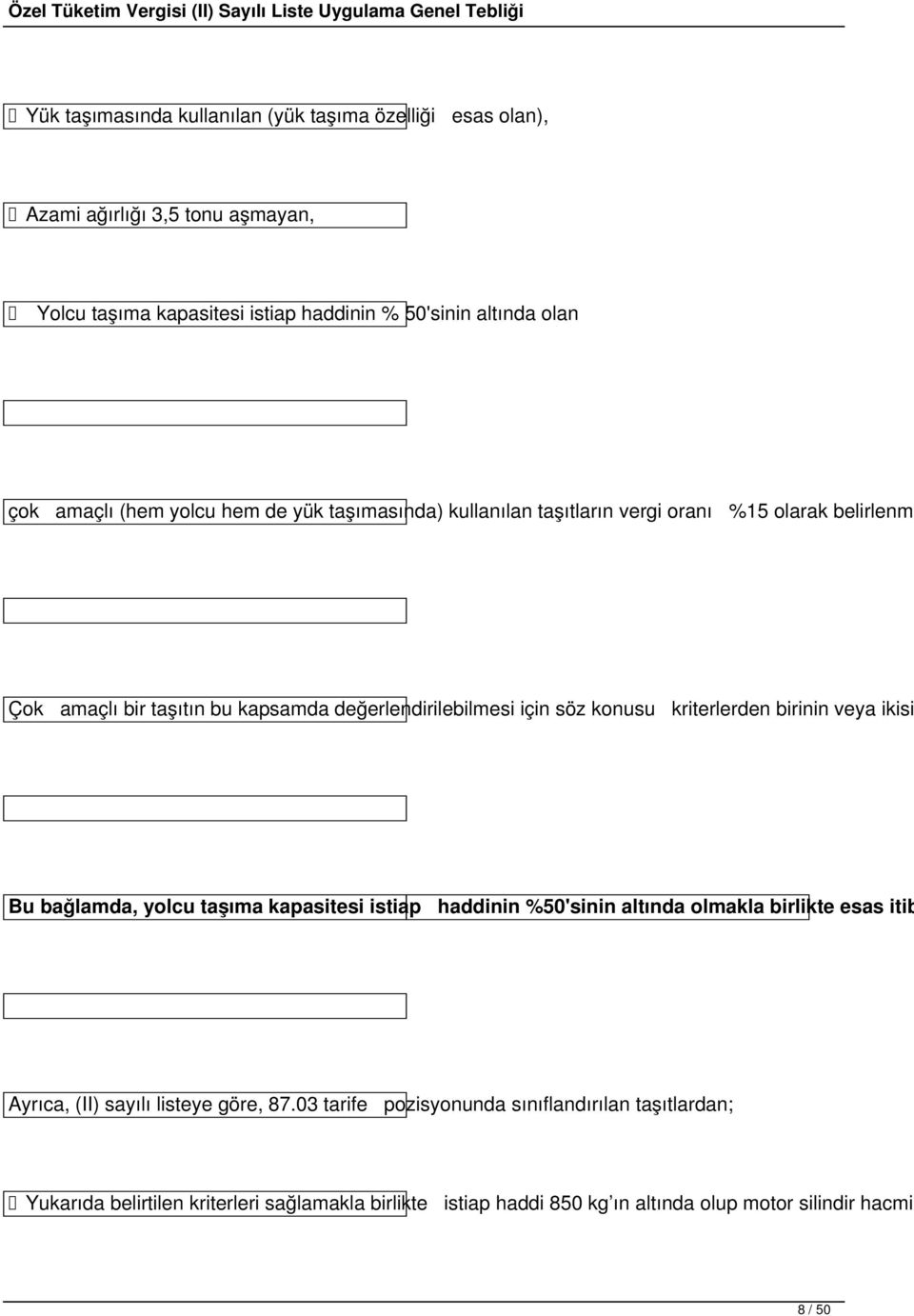 konusu kriterlerden birinin veya ikisi Bu bağlamda, yolcu taşıma kapasitesi istiap haddinin %50'sinin altında olmakla birlikte esas itib Ayrıca, (II) sayılı listeye