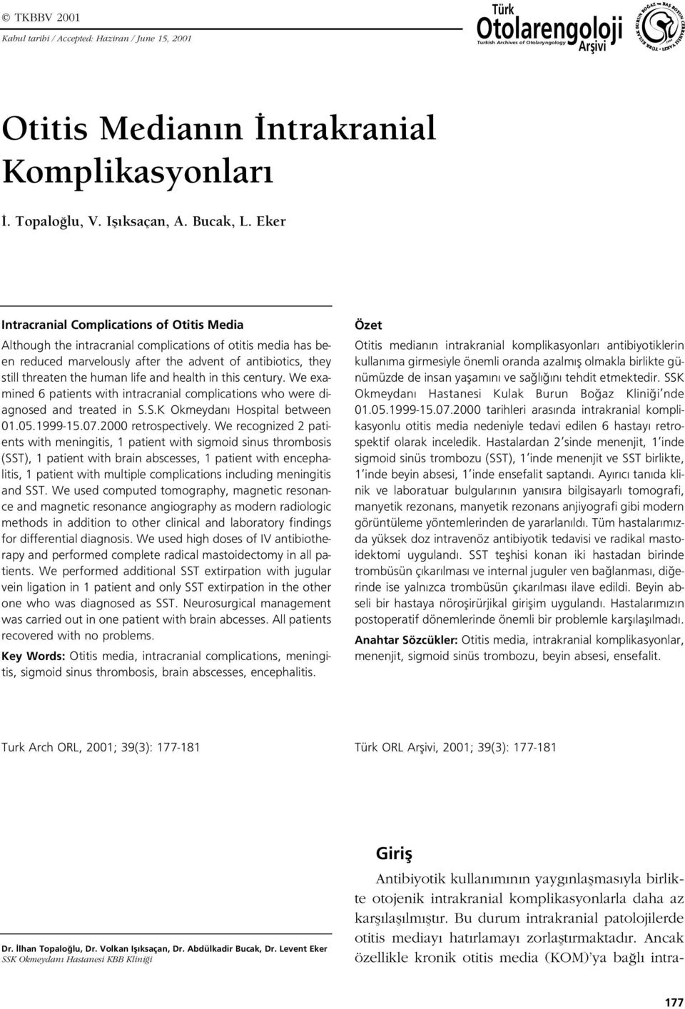 ker Intracranial Complications of Otitis Media Although the intracranial complications of otitis media has been reduced marvelously after the advent of antibiotics, they still threaten the human life