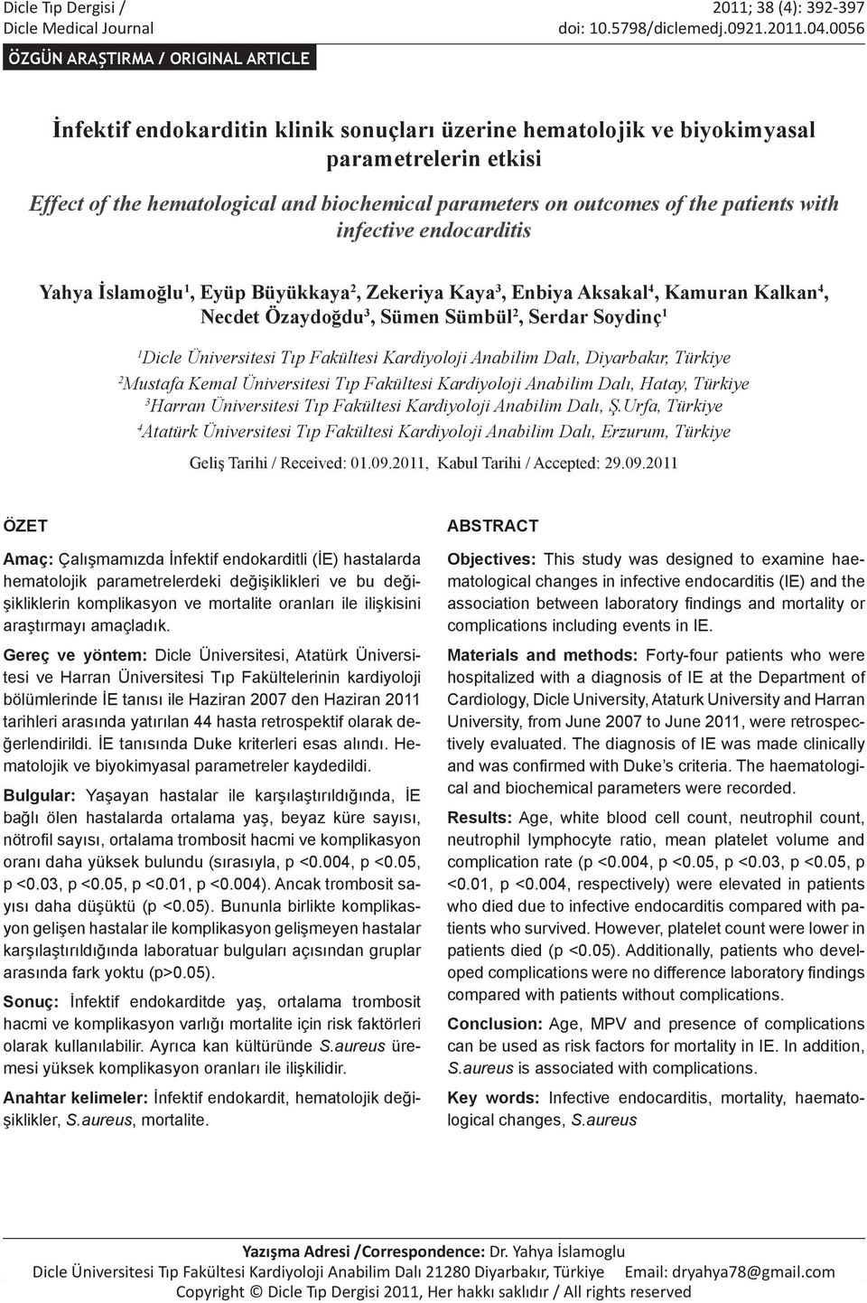 outcomes of the patients with infective endocarditis Yahya İslamoğlu 1, Eyüp Büyükkaya 2, Zekeriya Kaya 3, Enbiya Aksakal 4, Kamuran Kalkan 4, Necdet Özaydoğdu 3, Sümen Sümbül 2, Serdar Soydinç 1 1