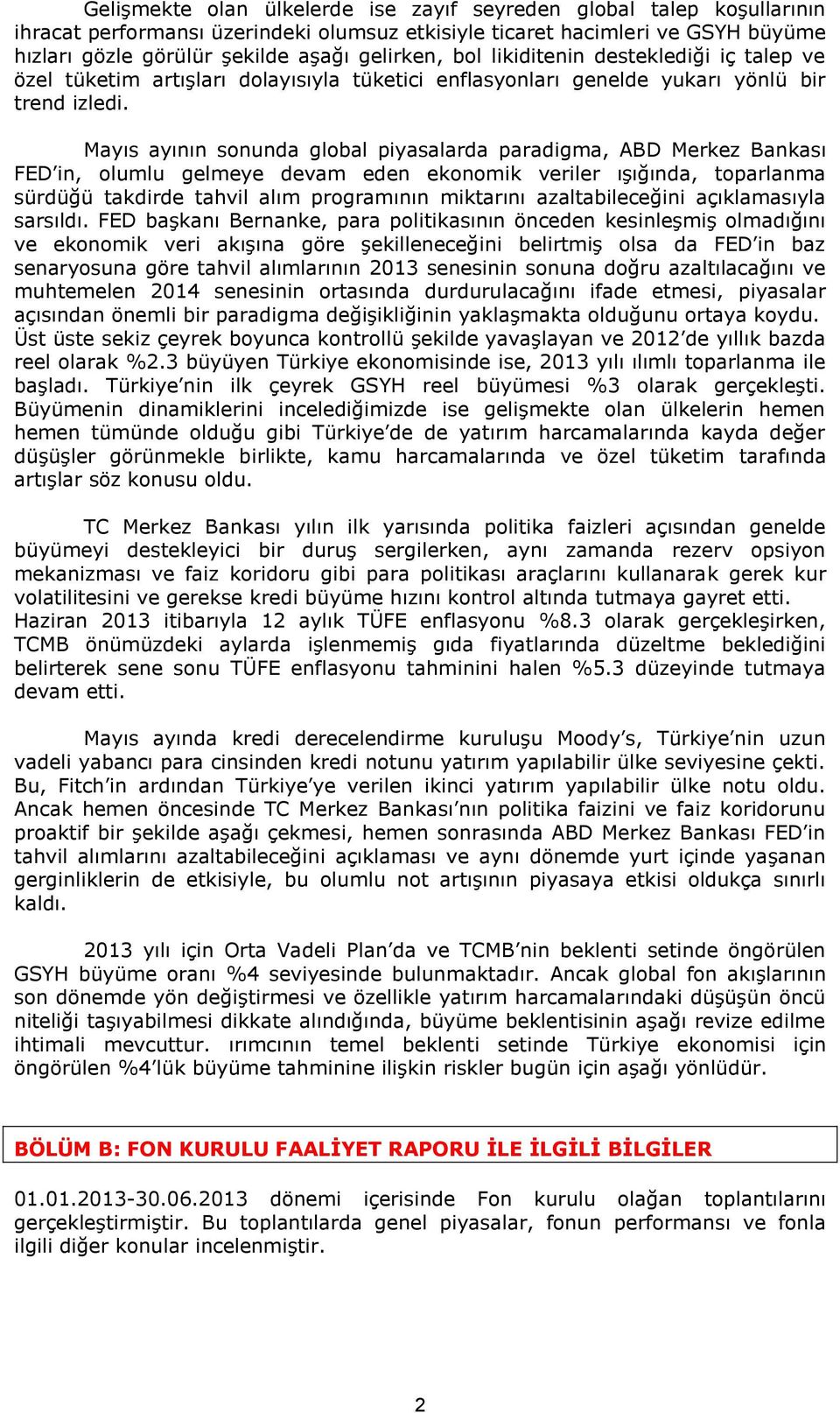 Mayıs ayının sonunda global piyasalarda paradigma, ABD Merkez Bankası FED in, olumlu gelmeye devam eden ekonomik veriler ışığında, toparlanma sürdüğü takdirde tahvil alım programının miktarını