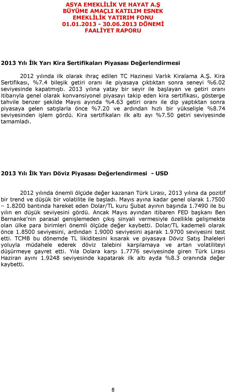 4 bileşik getiri oranı ile piyasaya çıktıktan sonra seneyi %6.02 seviyesinde kapatmıştı.