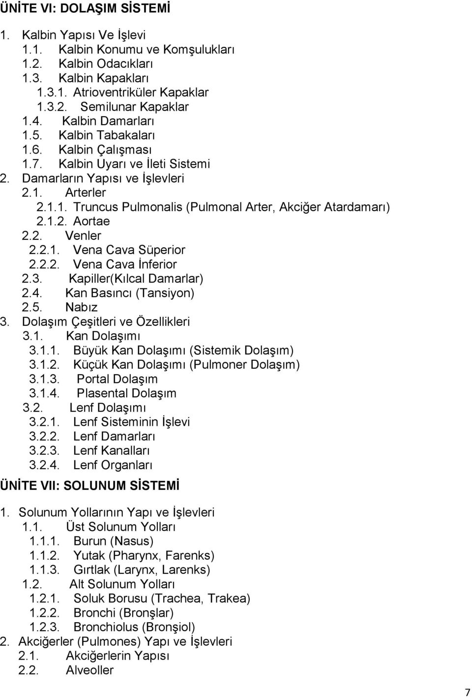 1.2. Aortae 2.2. Venler 2.2.1. Vena Cava Süperior 2.2.2. Vena Cava İnferior 2.3. Kapiller(Kılcal Damarlar) 2.4. Kan Basıncı (Tansiyon) 2.5. Nabız 3. Dolaşım Çeşitleri ve Özellikleri 3.1. Kan Dolaşımı 3.