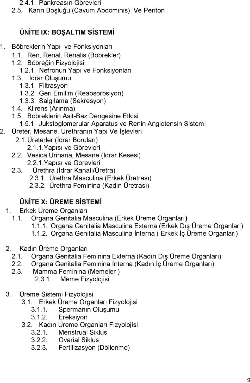 Böbreklerin Asit-Baz Dengesine Etkisi 1.5.1. Jukstoglomerular Aparatus ve Renin Angiotensin Sistemi 2. Üreter, Mesane, Ürethranın Yapı Ve İşlevleri 2.1. Üreterler (İdrar Boruları) 2.1.1.Yapısı ve Görevleri 2.