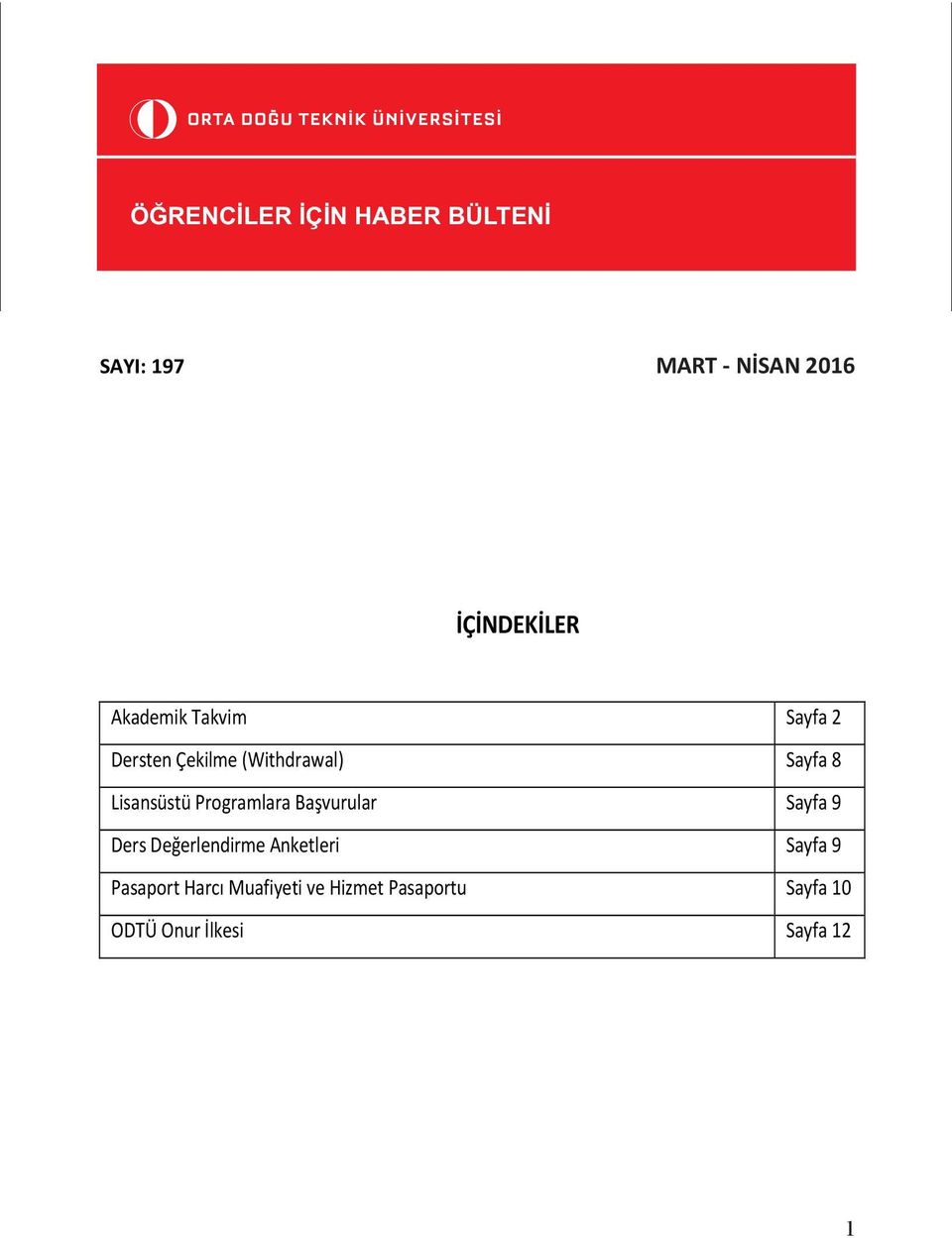 Akademik Takvim Sayfa 2 Lisansüstü Akademik Takvim programlara yeni kabul edilen öğrenci kayıtları Sayfa 2 Etkileşimli kayıtlar ve danışman onayları 318 Dersten Çekilme (Withdrawal) Sayfa 8 Yatay