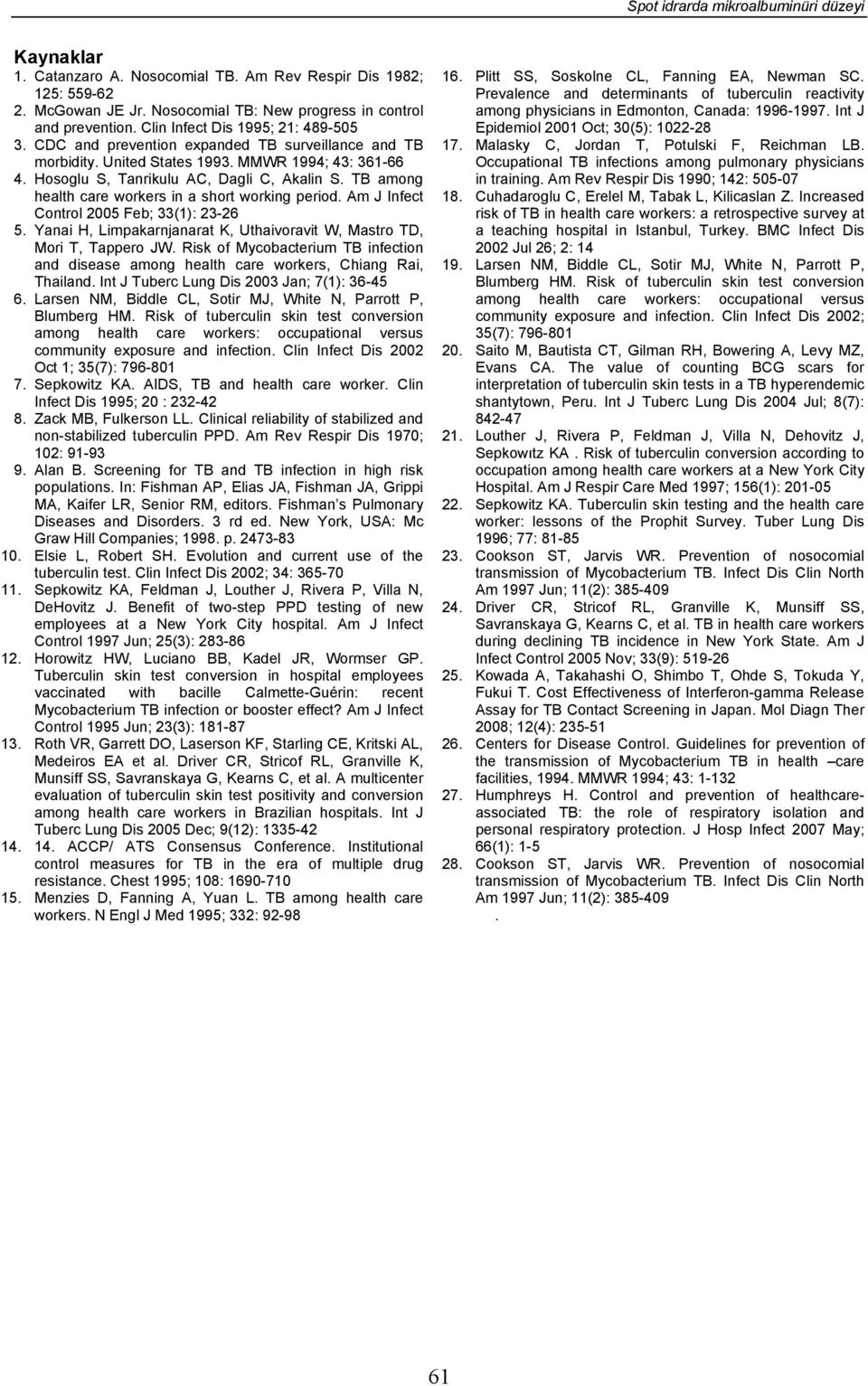 TB among health care workers in a short working period. Am J Infect Control 2005 Feb; 33(1): 23-26 5. Yanai H, Limpakarnjanarat K, Uthaivoravit W, Mastro TD, Mori T, Tappero JW.