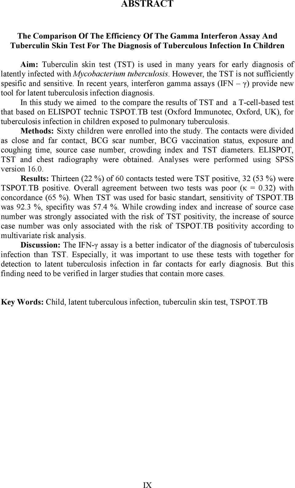 In recent years, interferon gamma assays (IFN γ) provide new tool for latent tuberculosis infection diagnosis.