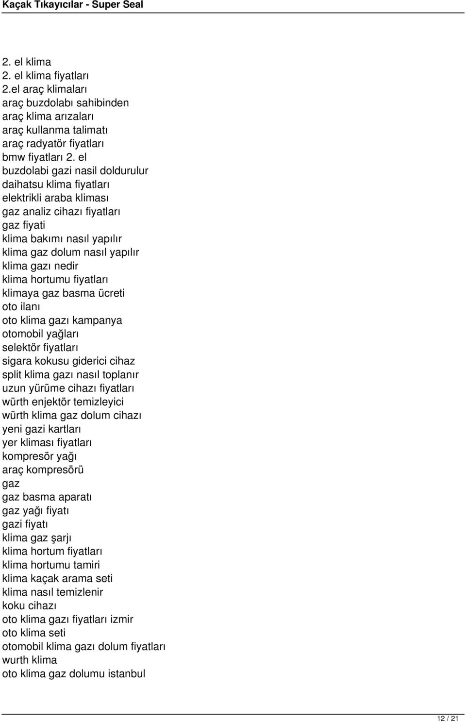 klima hortumu fiyatları klimaya gaz basma ücreti oto ilanı oto klima gazı kampanya otomobil yağları selektör fiyatları sigara kokusu giderici cihaz split klima gazı nasıl toplanır uzun yürüme cihazı