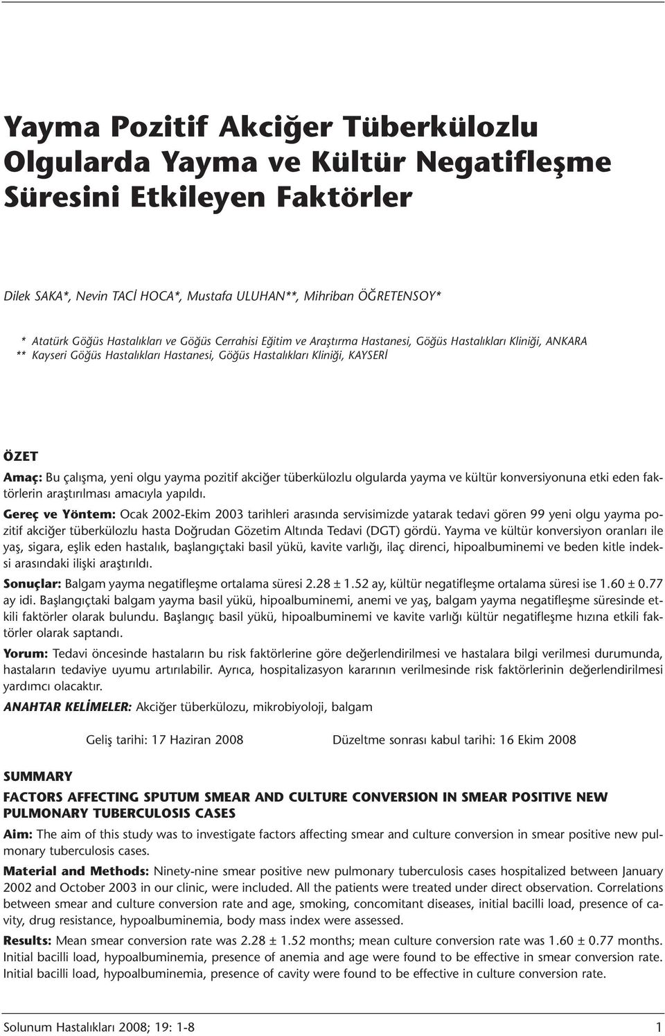 yeni olgu yayma pozitif akciğer tüberkülozlu olgularda yayma ve kültür konversiyonuna etki eden faktörlerin araştırılması amacıyla yapıldı.