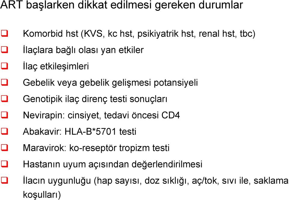 sonuçları Nevirapin: cinsiyet, tedavi öncesi CD4 Abakavir: HLA-B*5701 testi Maravirok: ko-reseptör tropizm testi