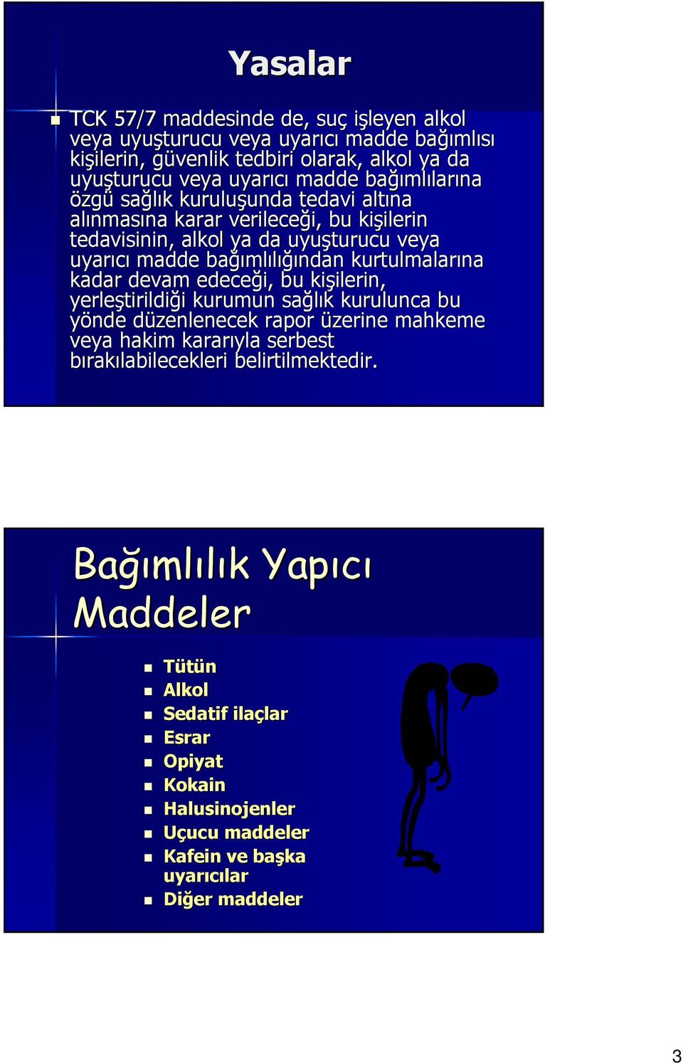 kurtulmalarına kadar devam edeceği, bu kişilerin, yerleştirildiği kurumun sağlık kurulunca bu yönde düzenlenecek rapor üzerine mahkeme veya hakim kararıyla serbest