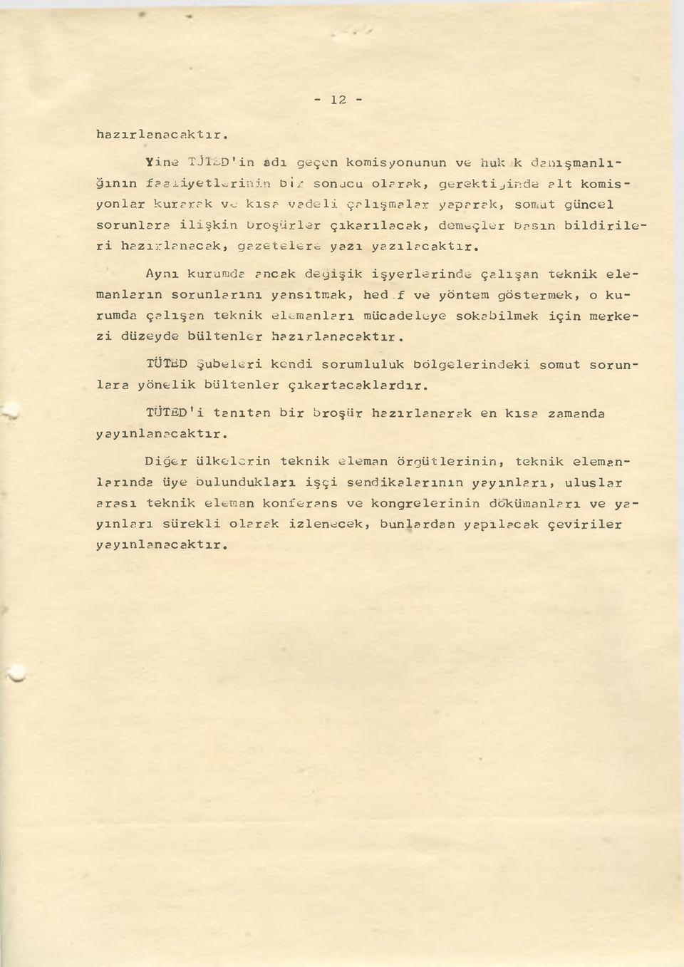 ilişkin broşürler çıkarılacak, demeçler basın b ild ir ile ri hazırlanacak, gazetelere yazı yazılacaktır.