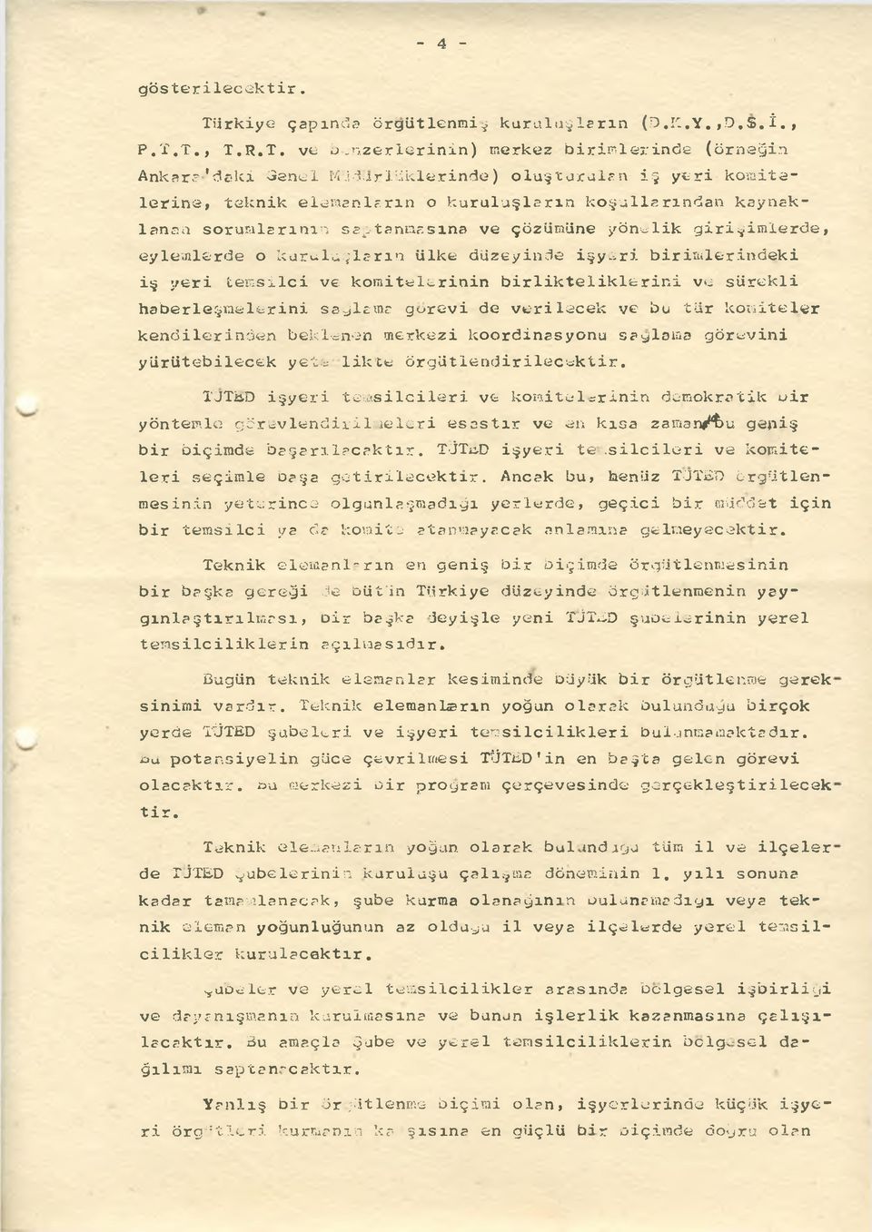 düzeyinde işyeri birisilerindeki iş yeri temsilci ve komitelerinin birlikteliklerini ve sürekli haberleşmelerini sağlama görevi de verilecek ve bu tür komiteler kendilerinden beklenen merkezi