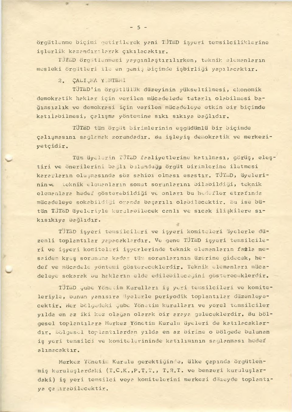 ÇALINMA YÖNTEMİ TüTED'in örgütlülük düzeyinin yükseltilmesi, ekonomik demokratik haklar için merilen mücadelede tutarlı olabilmesi bağımsızlık ve demokrasi için verilen mücadeleye etkin bir biçimde