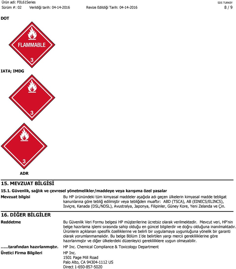 .1. Güvenlik, sağlık ve çevresel yönetmelikler/maddeye veya karışıma özel yasalar Mevzuat bilgisi Bu HP ürünündeki tüm kimyasal maddeler aşağıda adı geçen ülkelerin kimyasal madde tebligat