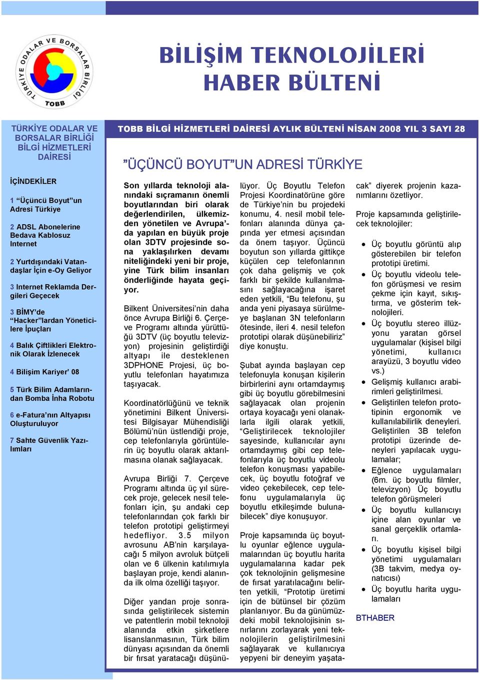 Türk Bilim Adamlarından Bomba İnha Robotu 6 e-fatura nın Altyapısı Oluşturuluyor 7 Sahte Güvenlik Yazılımları TOBB BİLGİ HİZMETLERİ DAİRESİ AYLIK BÜLTENİ NİSAN 2008 YIL 3 SAYI 28 ÜÇÜNCÜ BOYUT UN