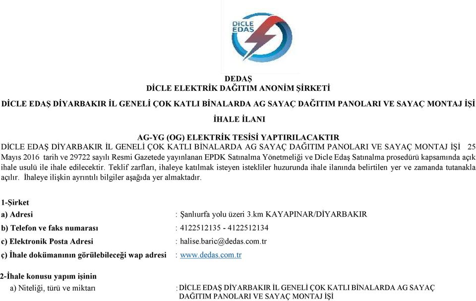 Edaş Satınalma prosedürü kapsamında açık ihale usulü ile ihale edilecektir. Teklif zarfları, ihaleye katılmak isteyen istekliler huzurunda ihale ilanında belirtilen yer ve zamanda tutanakla açılır.