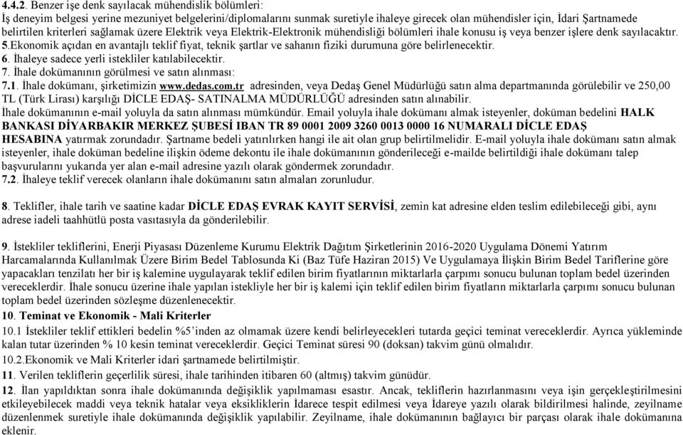 kriterleri sağlamak üzere Elektrik veya Elektrik-Elektronik mühendisliği bölümleri ihale konusu iş veya benzer işlere denk sayılacaktır. 5.