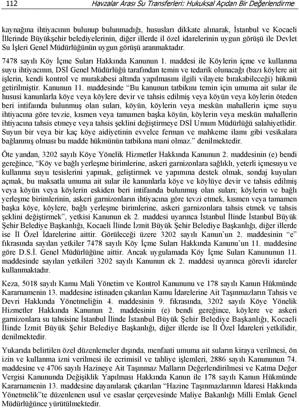 maddesi ile Köylerin içme ve kullanma suyu ihtiyacının, DSİ Genel Müdürlüğü tarafından temin ve tedarik olunacağı (bazı köylere ait işlerin, kendi kontrol ve murakabesi altında yapılmasını ilgili