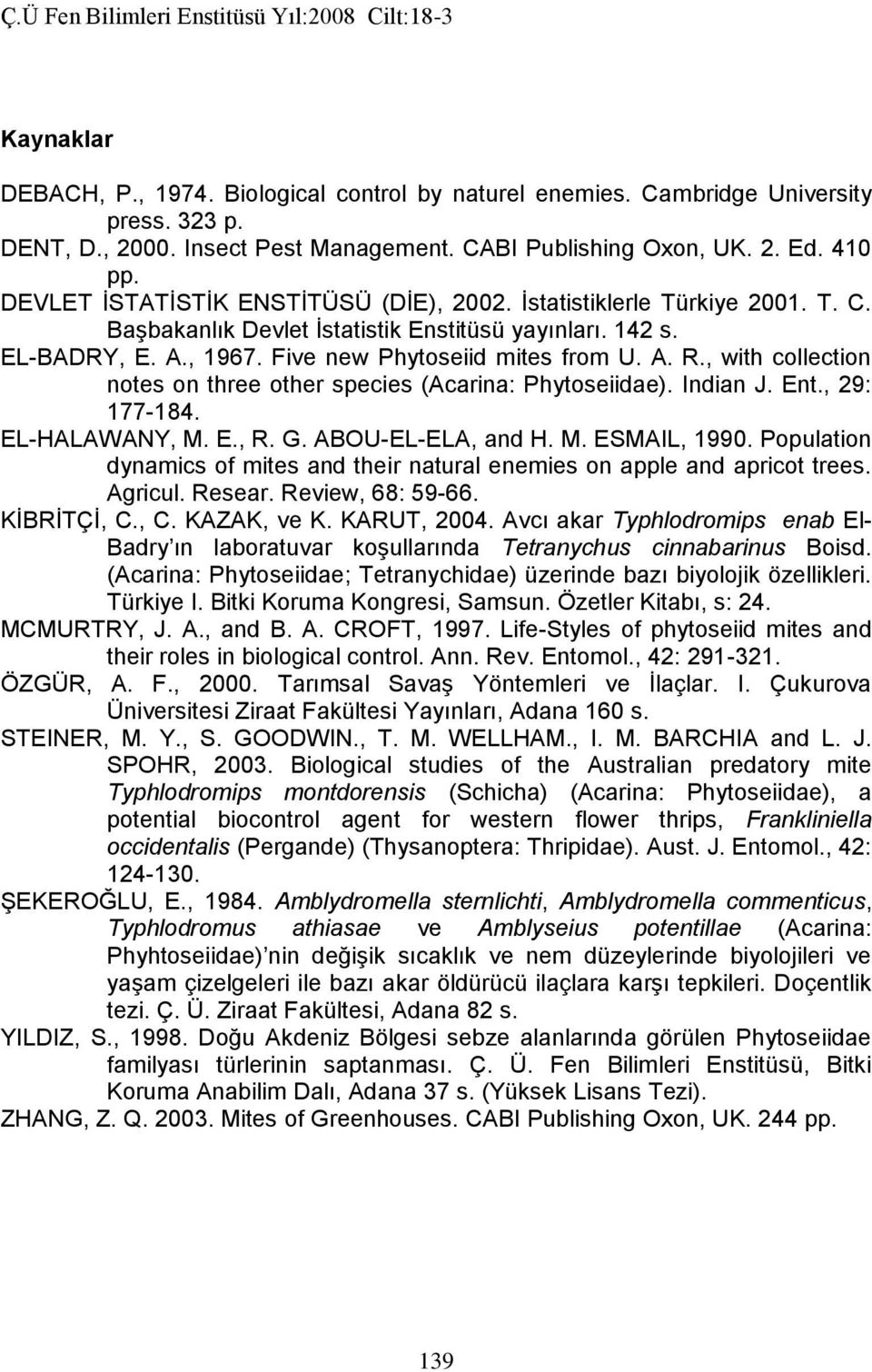 , with collection notes on three other species (Acarina: Phytoseiidae). Indian J. Ent., 29: 177-184. EL-HALAWANY, M. E., R. G. ABOU-EL-ELA, and H. M. ESMAIL, 1990.