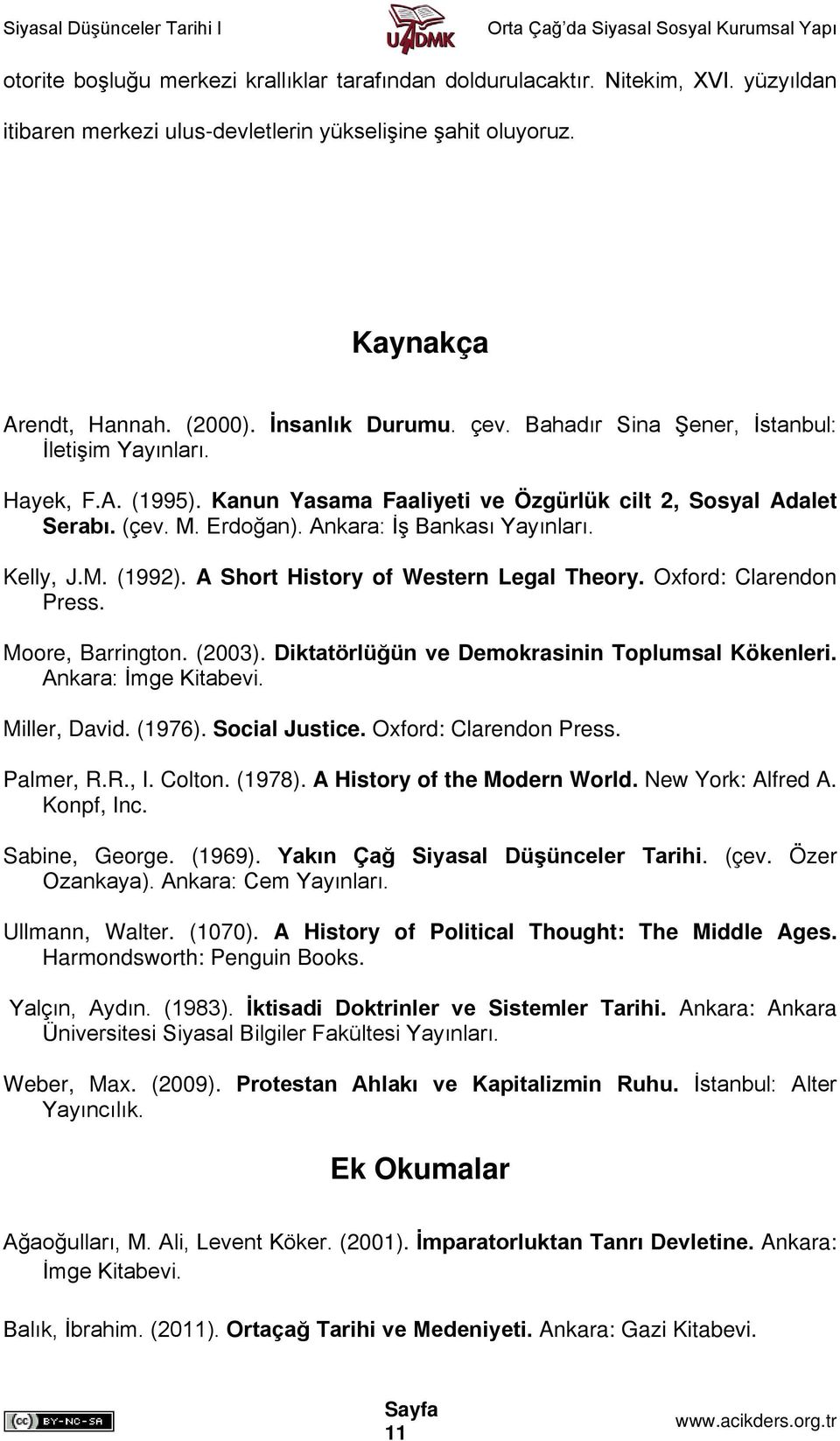 A Short History of Western Legal Theory. Oxford: Clarendon Press. Moore, Barrington. (2003). Diktatörlüğün ve Demokrasinin Toplumsal Kökenleri. Ankara: İmge Kitabevi. Miller, David. (1976).