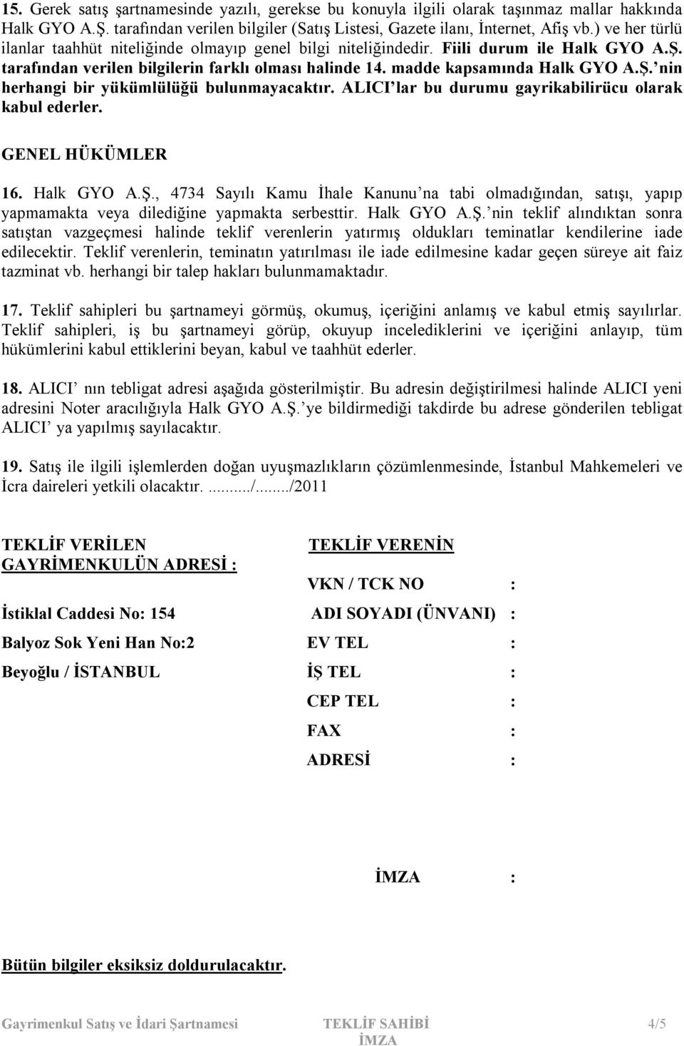 ALICI lar bu durumu gayrikabilirücu olarak kabul ederler. GENEL HÜKÜMLER 16. Halk GYO A.Ş.