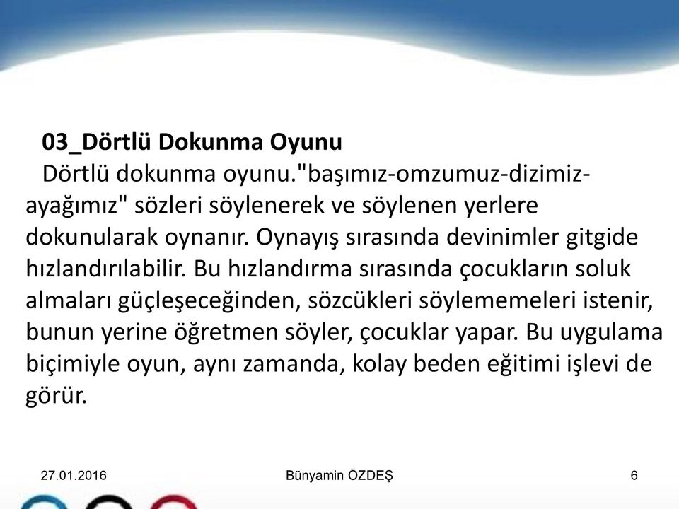 Oynayış sırasında devinimler gitgide hızlandırılabilir.