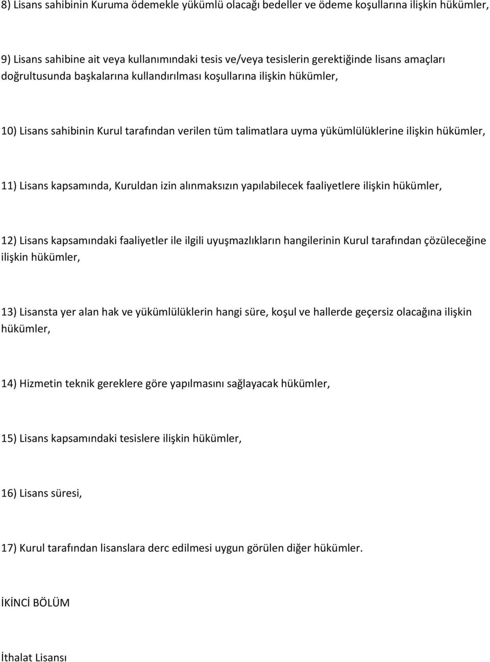 Kuruldan izin alınmaksızın yapılabilecek faaliyetlere ilişkin hükümler, 12) Lisans kapsamındaki faaliyetler ile ilgili uyuşmazlıkların hangilerinin Kurul tarafından çözüleceğine ilişkin hükümler, 13)