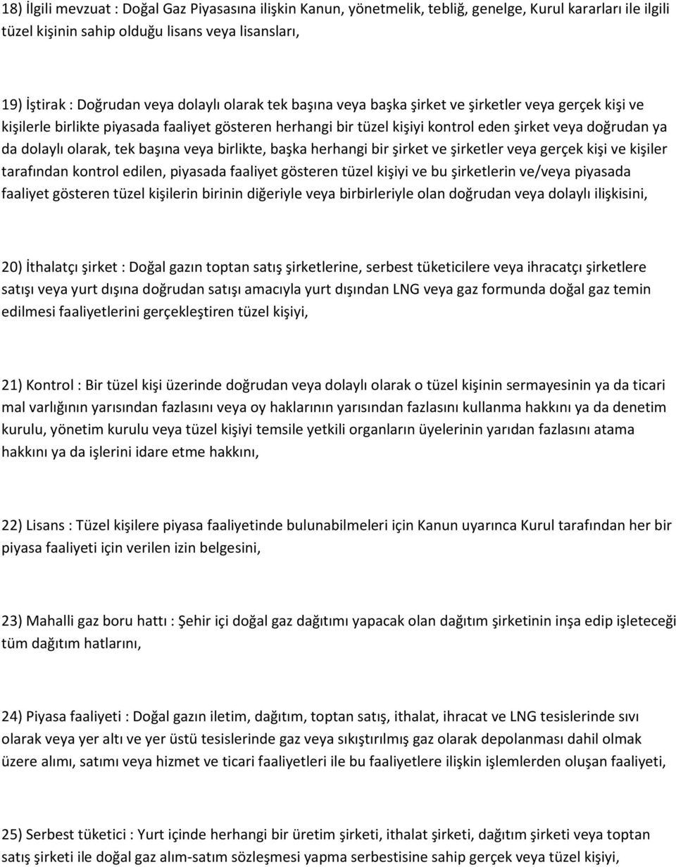 tek başına veya birlikte, başka herhangi bir şirket ve şirketler veya gerçek kişi ve kişiler tarafından kontrol edilen, piyasada faaliyet gösteren tüzel kişiyi ve bu şirketlerin ve/veya piyasada