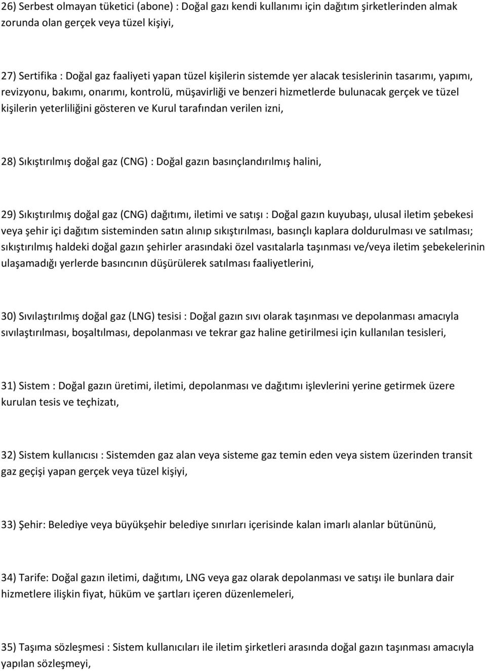 tarafından verilen izni, 28) Sıkıştırılmış doğal gaz (CNG) : Doğal gazın basınçlandırılmış halini, 29) Sıkıştırılmış doğal gaz (CNG) dağıtımı, iletimi ve satışı : Doğal gazın kuyubaşı, ulusal iletim