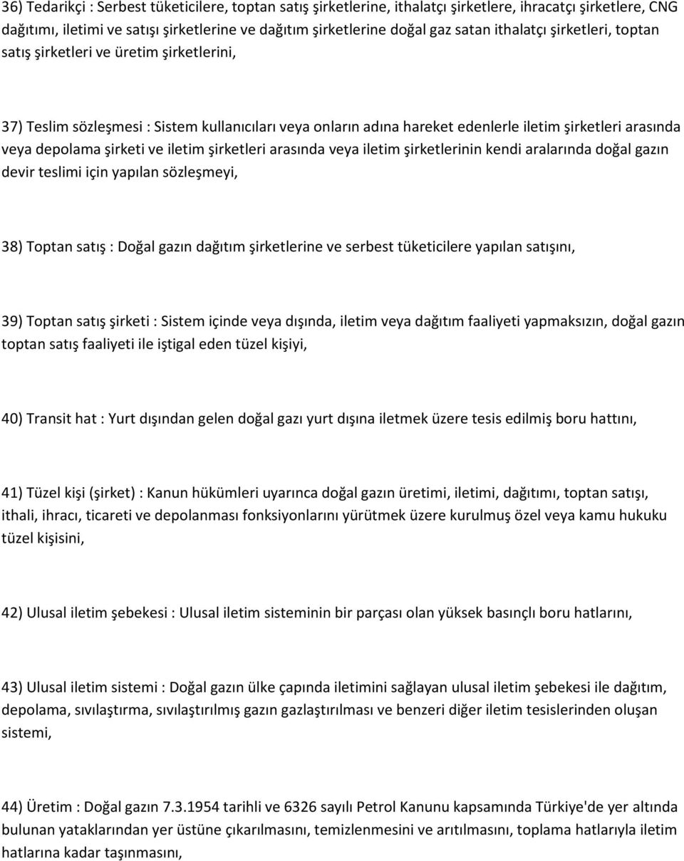 şirketi ve iletim şirketleri arasında veya iletim şirketlerinin kendi aralarında doğal gazın devir teslimi için yapılan sözleşmeyi, 38) Toptan satış : Doğal gazın dağıtım şirketlerine ve serbest