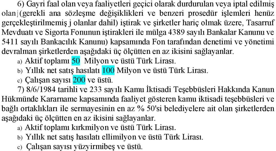 yönetimi devralman şirketlerden aşağıdaki üç ölçütten en az ikisini sağlayanlar. a) Aktif toplamı 50 Milyon ve üstü Türk Lirası. b) Yıllık net satış hasılatı 100 Milyon ve üstü Türk Lirası.