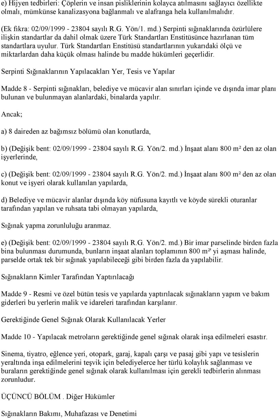 Türk Standartları Enstitüsü standartlarının yukarıdaki ölçü ve miktarlardan daha küçük olması halinde bu madde hükümleri geçerlidir.