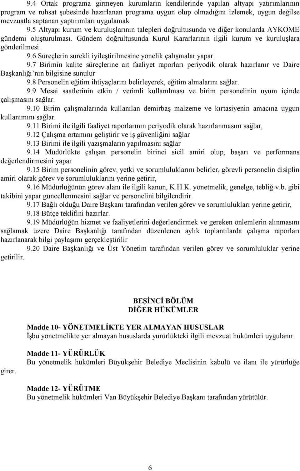 Gündem doğrultusunda Kurul Kararlarının ilgili kurum ve kuruluşlara gönderilmesi. 9.