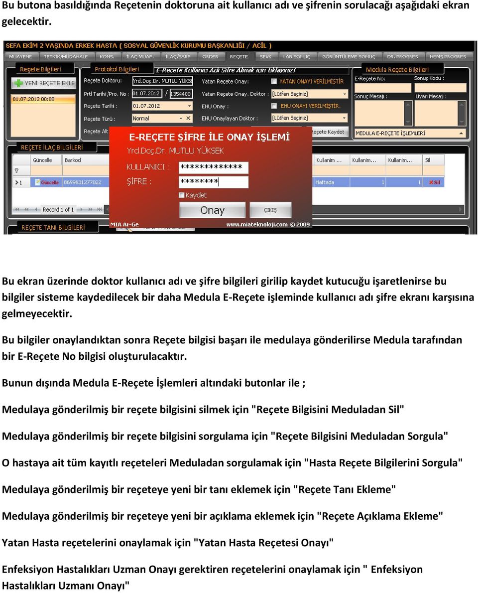 karşısına gelmeyecektir. Bu bilgiler onaylandıktan sonra Reçete bilgisi başarı ile medulaya gönderilirse Medula tarafından bir E-Reçete No bilgisi oluşturulacaktır.