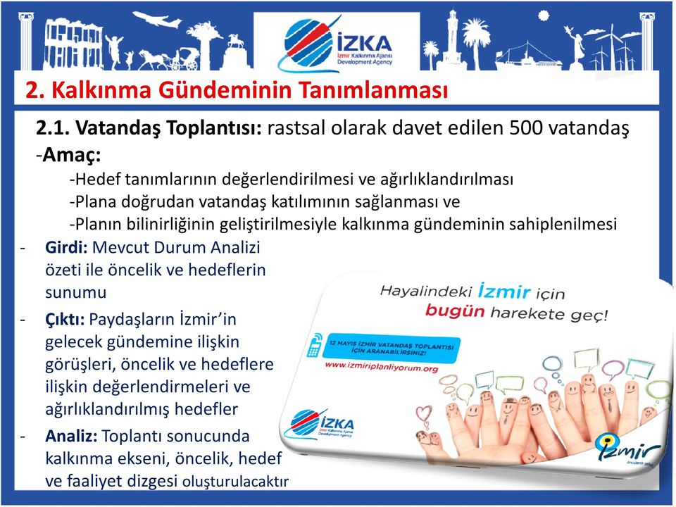 vatandaş katılımının sağlanması ve -Planın bilinirliğinin geliştirilmesiyle kalkınma gündeminin sahiplenilmesi - Girdi:Mevcut Durum Analizi özeti ile